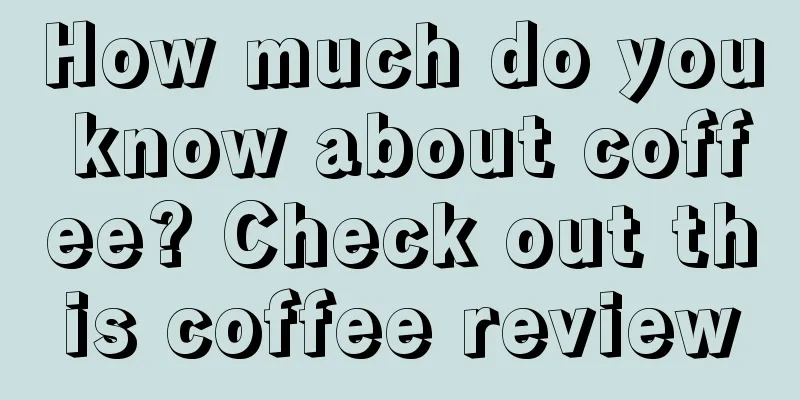 How much do you know about coffee? Check out this coffee review