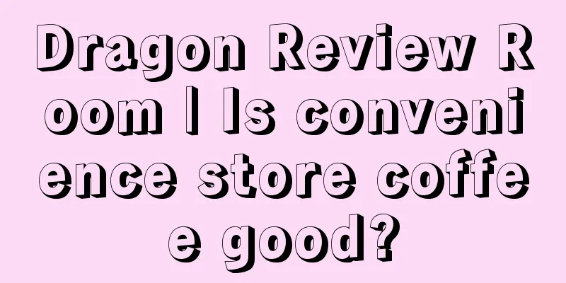 Dragon Review Room | Is convenience store coffee good?