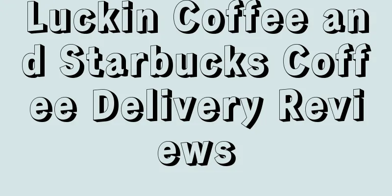 Luckin Coffee and Starbucks Coffee Delivery Reviews