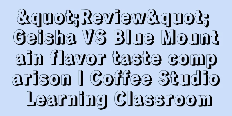 "Review" Geisha VS Blue Mountain flavor taste comparison | Coffee Studio Learning Classroom