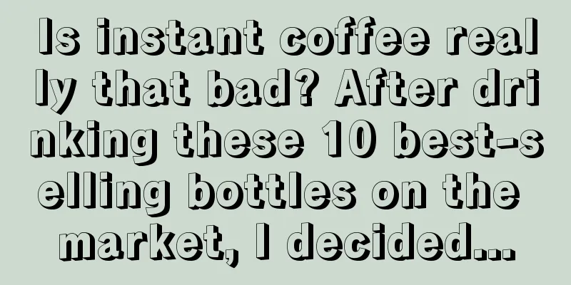 Is instant coffee really that bad? After drinking these 10 best-selling bottles on the market, I decided...