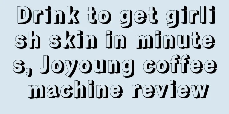 Drink to get girlish skin in minutes, Joyoung coffee machine review