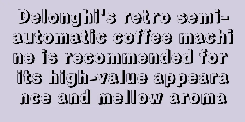 Delonghi's retro semi-automatic coffee machine is recommended for its high-value appearance and mellow aroma