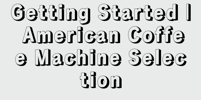 Getting Started | American Coffee Machine Selection