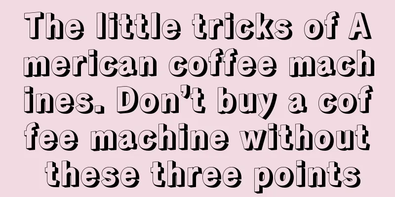 The little tricks of American coffee machines. Don’t buy a coffee machine without these three points