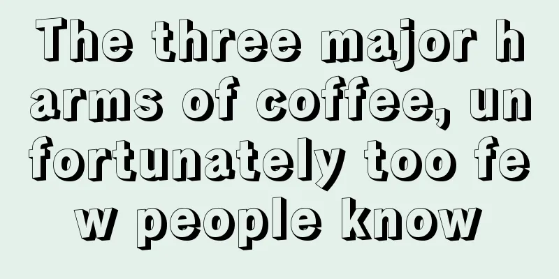 The three major harms of coffee, unfortunately too few people know