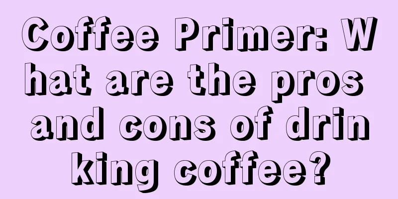 Coffee Primer: What are the pros and cons of drinking coffee?