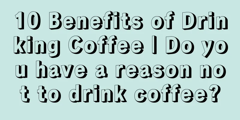 10 Benefits of Drinking Coffee | Do you have a reason not to drink coffee?