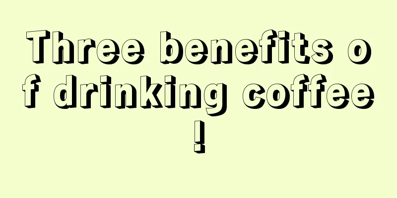 Three benefits of drinking coffee!