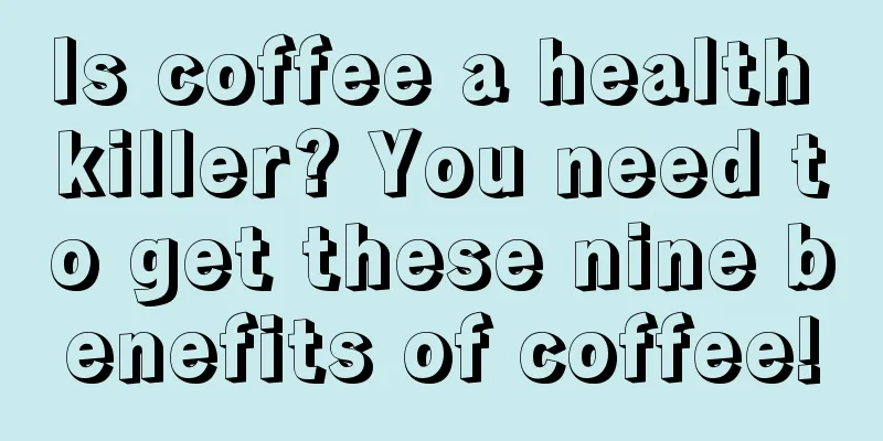 Is coffee a health killer? You need to get these nine benefits of coffee!