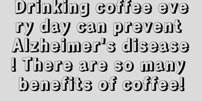 Drinking coffee every day can prevent Alzheimer's disease! There are so many benefits of coffee!