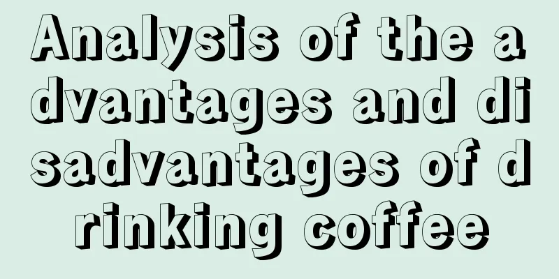 Analysis of the advantages and disadvantages of drinking coffee