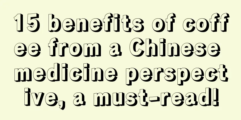 15 benefits of coffee from a Chinese medicine perspective, a must-read!