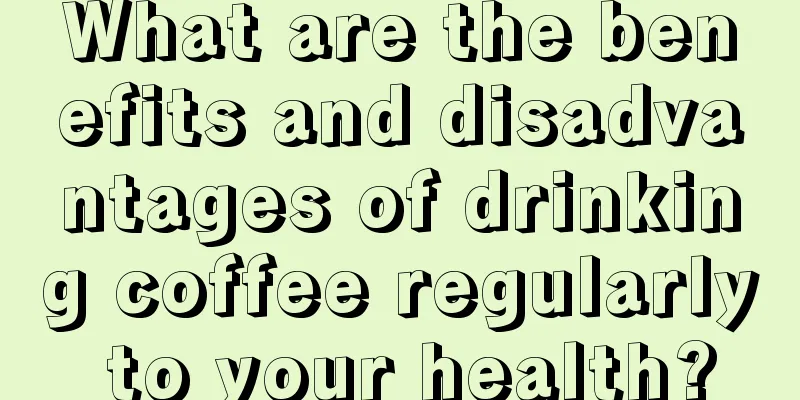 What are the benefits and disadvantages of drinking coffee regularly to your health?