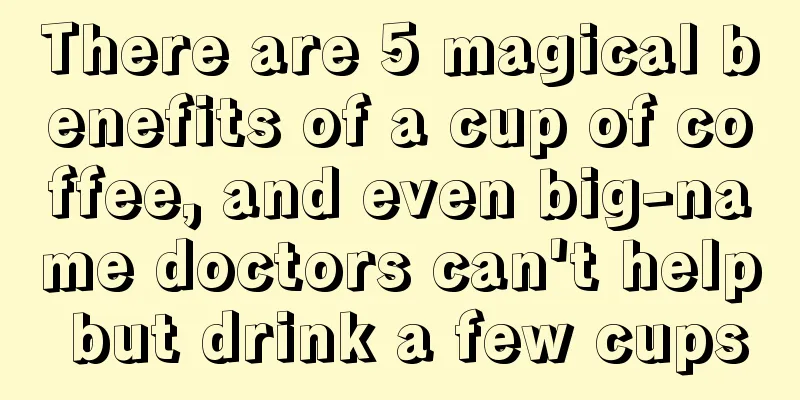 There are 5 magical benefits of a cup of coffee, and even big-name doctors can't help but drink a few cups