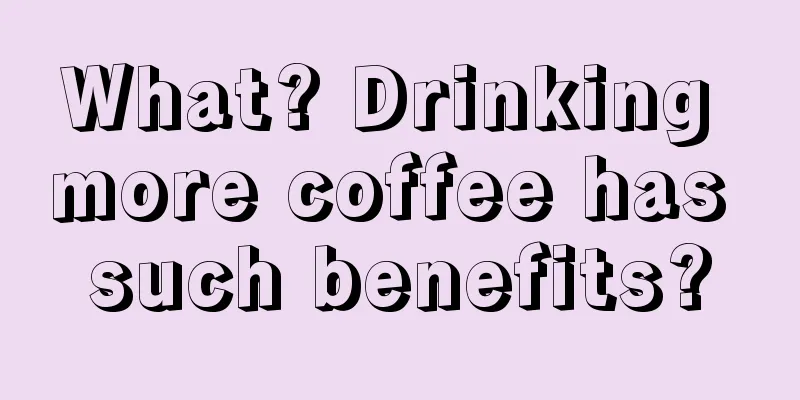 What? Drinking more coffee has such benefits?