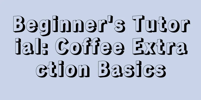 Beginner's Tutorial: Coffee Extraction Basics