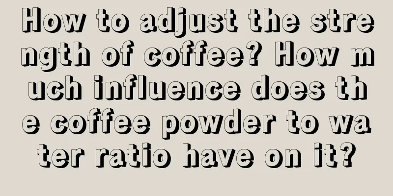 How to adjust the strength of coffee? How much influence does the coffee powder to water ratio have on it?