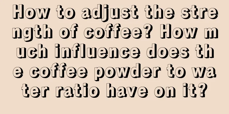 How to adjust the strength of coffee? How much influence does the coffee powder to water ratio have on it?