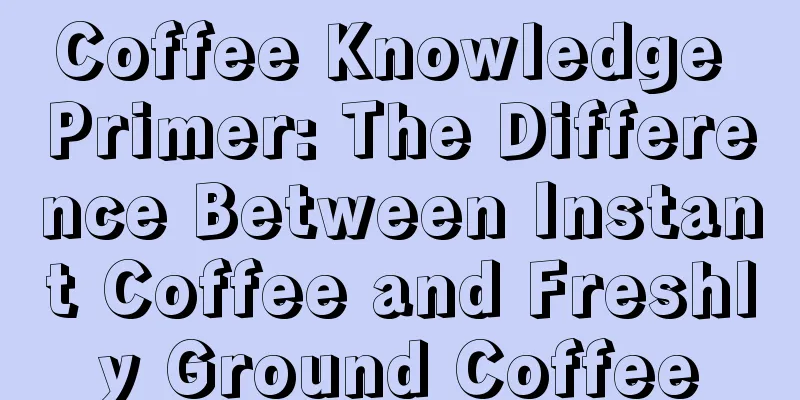 Coffee Knowledge Primer: The Difference Between Instant Coffee and Freshly Ground Coffee