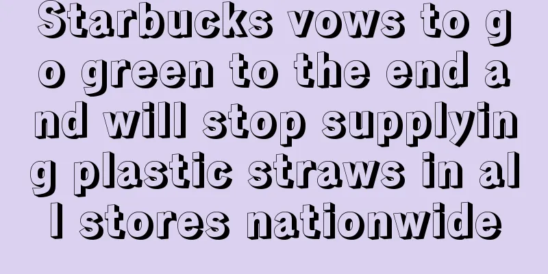 Starbucks vows to go green to the end and will stop supplying plastic straws in all stores nationwide