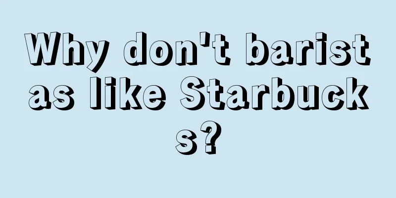 Why don't baristas like Starbucks?