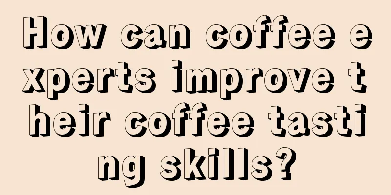 How can coffee experts improve their coffee tasting skills?