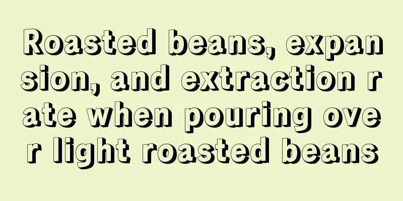 Roasted beans, expansion, and extraction rate when pouring over light roasted beans