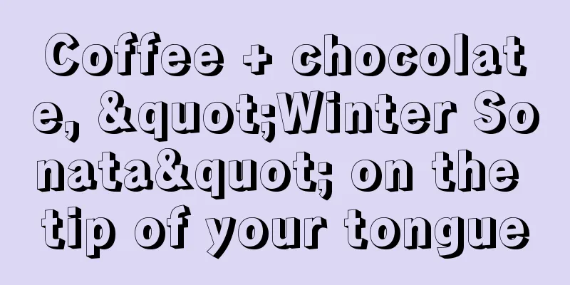 Coffee + chocolate, "Winter Sonata" on the tip of your tongue