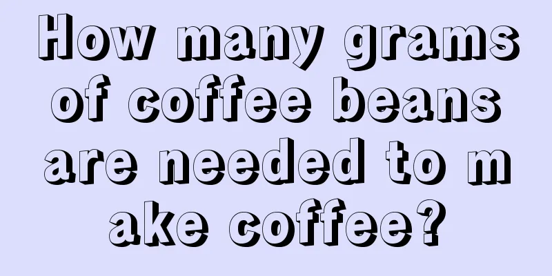 How many grams of coffee beans are needed to make coffee?