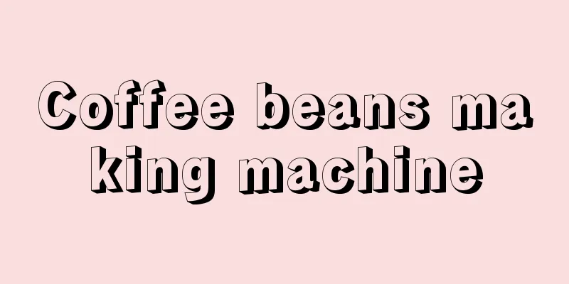 Coffee beans making machine