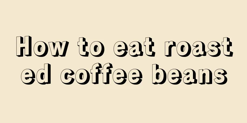 How to eat roasted coffee beans