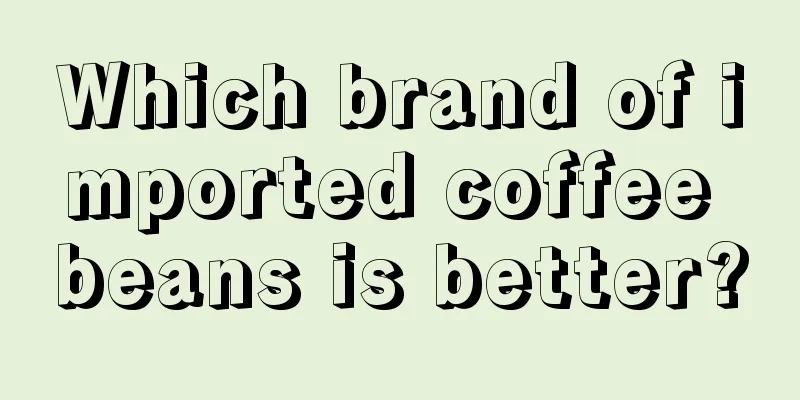 Which brand of imported coffee beans is better?