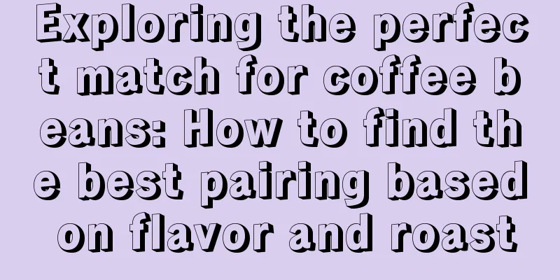 Exploring the perfect match for coffee beans: How to find the best pairing based on flavor and roast