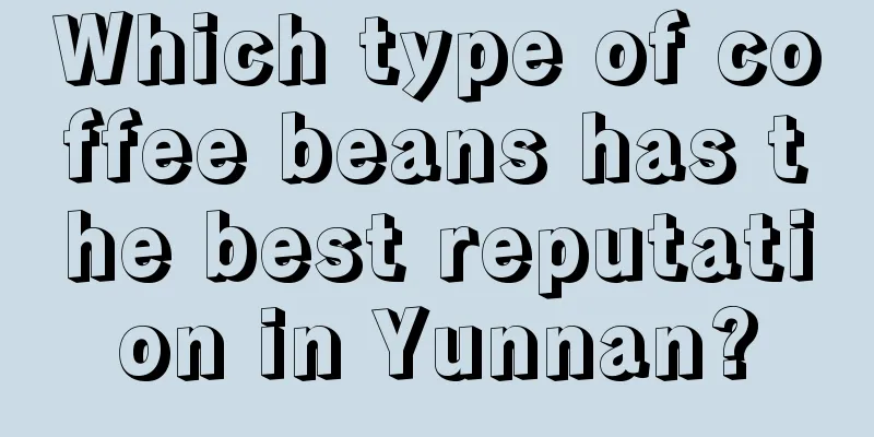 Which type of coffee beans has the best reputation in Yunnan?