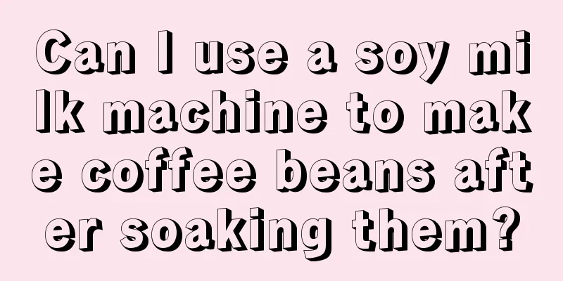 Can I use a soy milk machine to make coffee beans after soaking them?