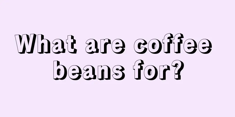 What are coffee beans for?