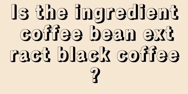 Is the ingredient coffee bean extract black coffee?