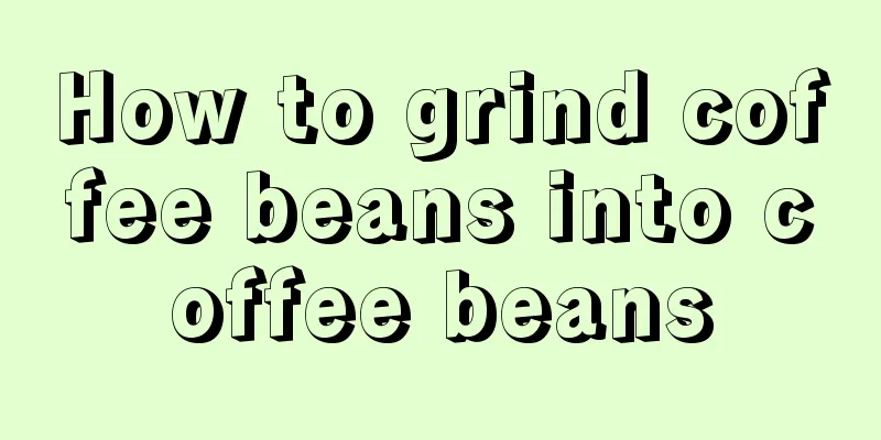 How to grind coffee beans into coffee beans