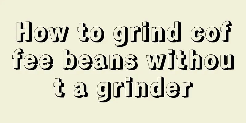 How to grind coffee beans without a grinder