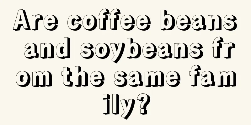 Are coffee beans and soybeans from the same family?