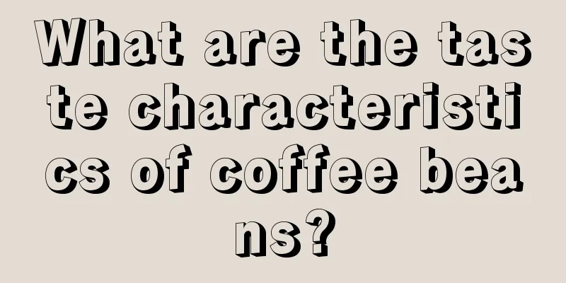 What are the taste characteristics of coffee beans?