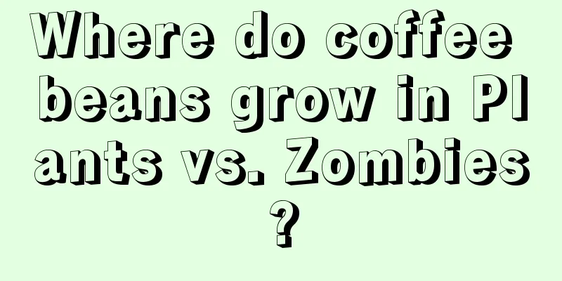 Where do coffee beans grow in Plants vs. Zombies?