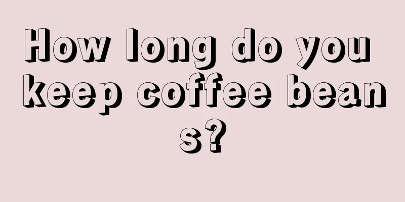 How long do you keep coffee beans?