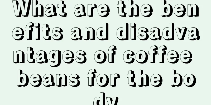 What are the benefits and disadvantages of coffee beans for the body