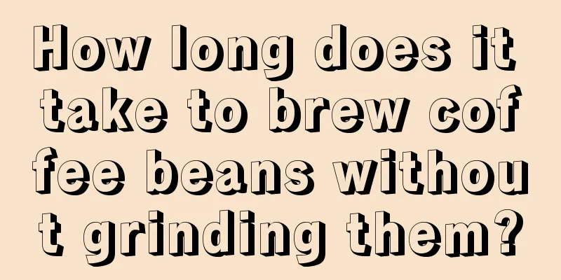 How long does it take to brew coffee beans without grinding them?