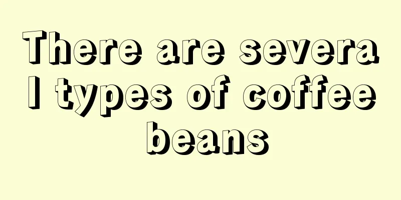 There are several types of coffee beans