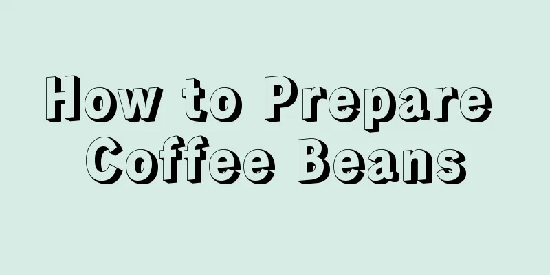 How to Prepare Coffee Beans