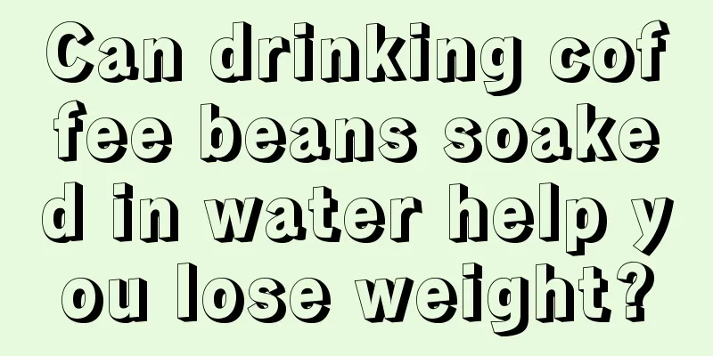 Can drinking coffee beans soaked in water help you lose weight?