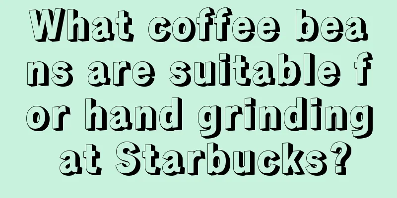 What coffee beans are suitable for hand grinding at Starbucks?